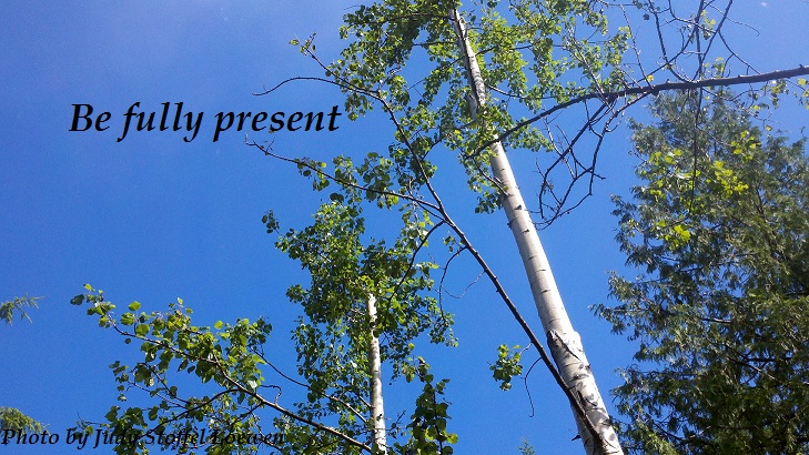 Be fully present