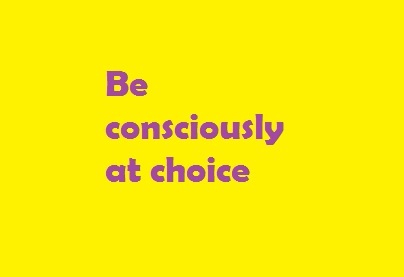 Daily Bliss #59 Be consciously at choice
