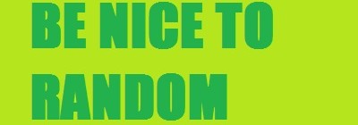 Be nice to random people