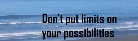 Don't put limits on your possibilities