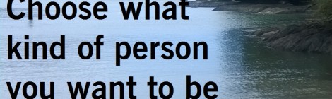 Choose what kind of person you want to be