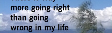 There is way more going right than going wrong in my life