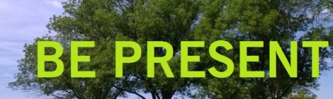 Be present