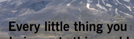 Every little thing you do impacts this world