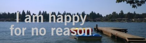 I am happy for no reason