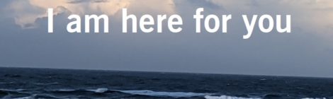 I am here for you