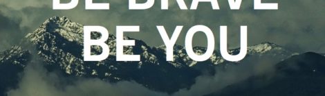 BE BRAVE, BE YOU