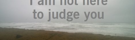 I am not here to judge you