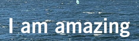 I am amazing