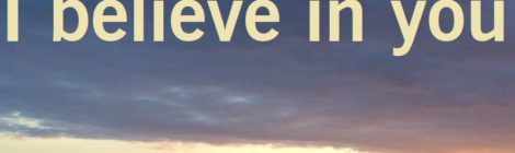 I believe in you