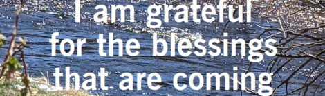 I am grateful for the blessings that are coming