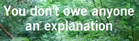 You don't owe anyone an explanation