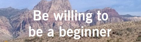 Be willing to be a beginner