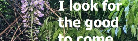 I look for the good to come