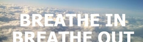 BREATHE IN BREATHE OUT