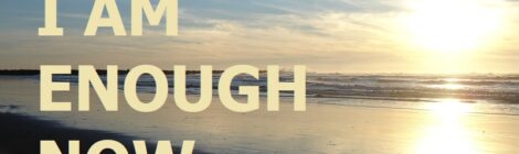 I AM ENOUGH NOW