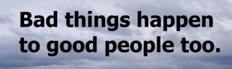 Bad things happen to good people too