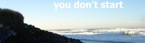 You can't finish what you don't start