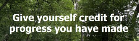 Give yourself credit for progress you have made