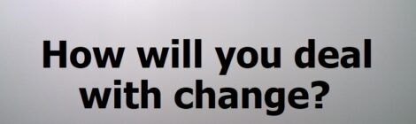 How will you deal with change?
